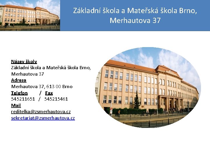 Základní škola a Mateřská škola Brno, Merhautova 37 Název školy Základní škola a Mateřská