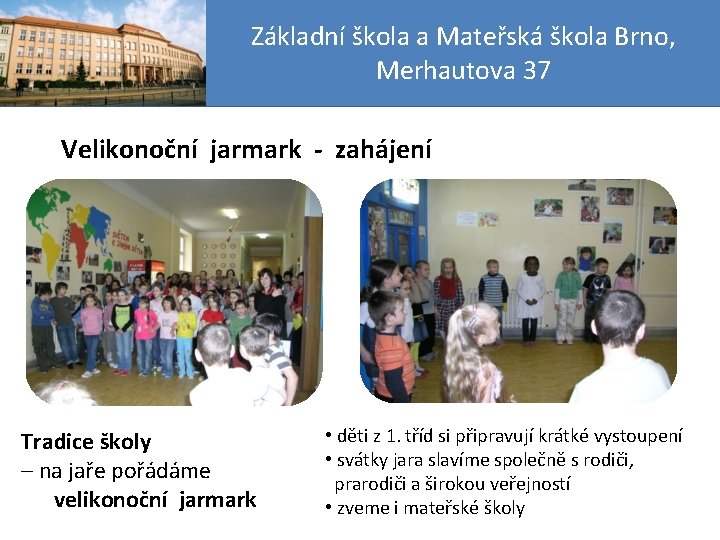 Základní škola a Mateřská škola Brno, Merhautova 37 Velikonoční jarmark - zahájení Tradice školy