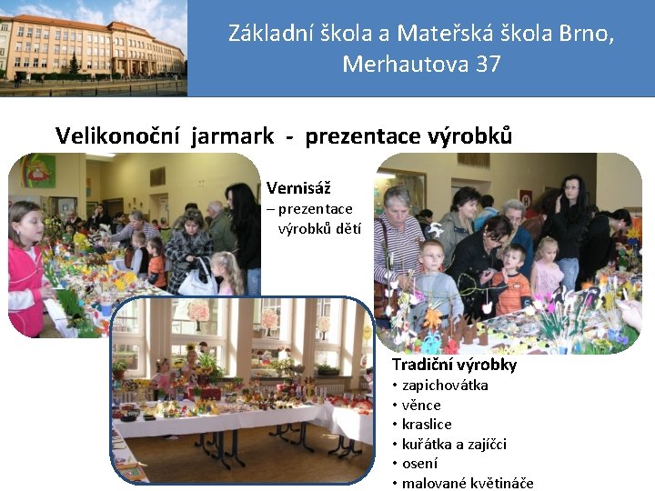 Základní škola a Mateřská škola Brno, Merhautova 37 Velikonoční jarmark - prezentace výrobků Vernisáž