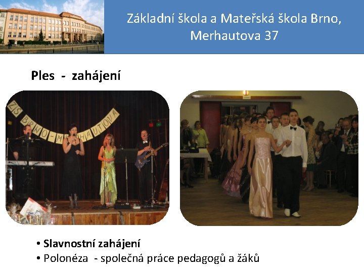 Základní škola a Mateřská škola Brno, Merhautova 37 Ples - zahájení • Slavnostní zahájení