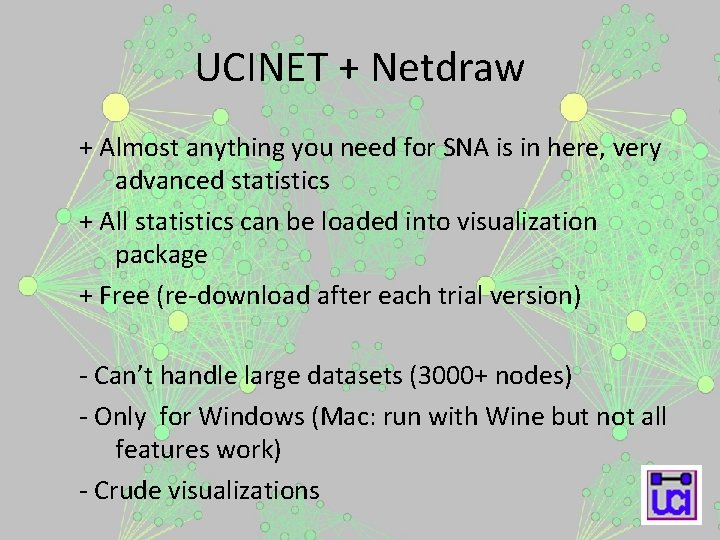 UCINET + Netdraw + Almost anything you need for SNA is in here, very