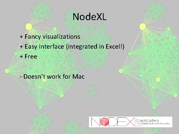 Node. XL + Fancy visualizations + Easy interface (integrated in Excel!) + Free -