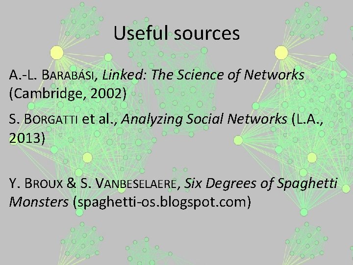 Useful sources A. -L. BARABÁSI, Linked: The Science of Networks (Cambridge, 2002) S. BORGATTI
