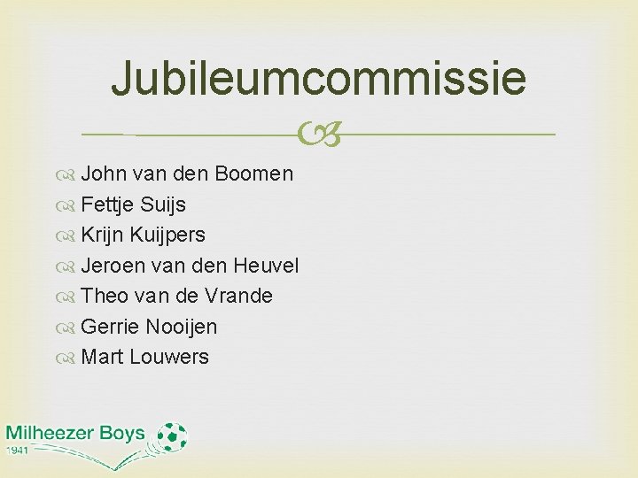 Jubileumcommissie John van den Boomen Fettje Suijs Krijn Kuijpers Jeroen van den Heuvel Theo