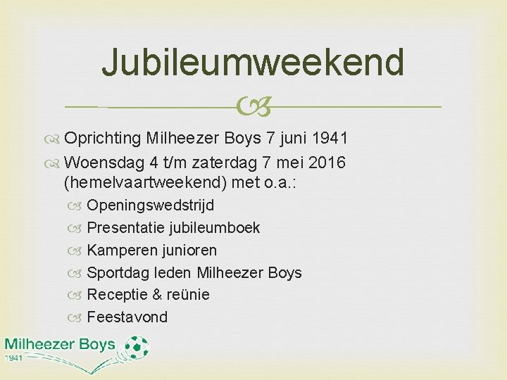 Jubileumweekend Oprichting Milheezer Boys 7 juni 1941 Woensdag 4 t/m zaterdag 7 mei 2016