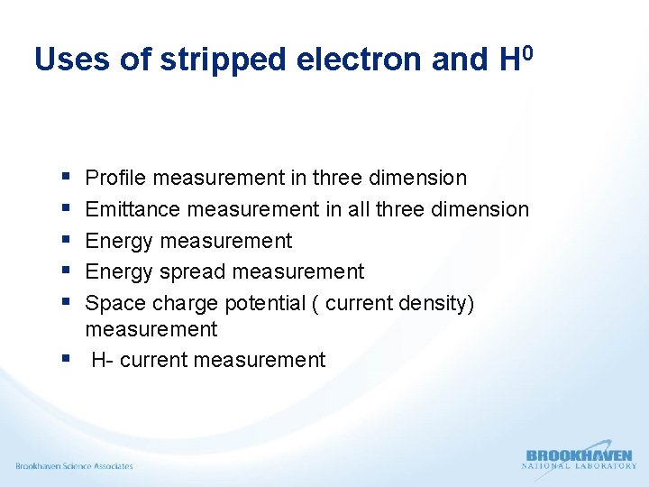 Uses of stripped electron and H 0 § § § Profile measurement in three