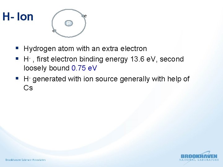 H- Ion e P e § Hydrogen atom with an extra electron § H-