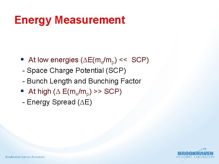 Energy Measurement § At low energies ( E(me/mp) << SCP) - Space Charge Potential