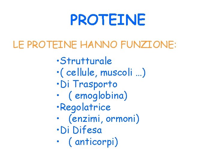 PROTEINE LE PROTEINE HANNO FUNZIONE: • Strutturale • ( cellule, muscoli …) • Di PROTEINE LE PROTEINE HANNO FUNZIONE: • Strutturale • ( cellule, muscoli …) • Di