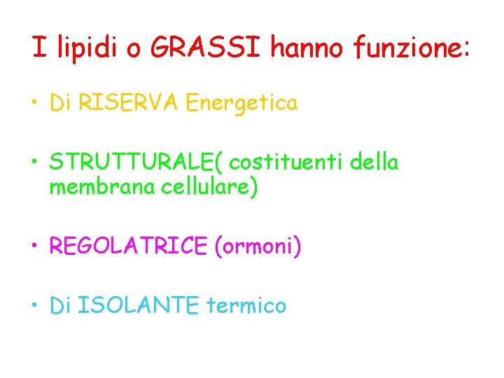 I lipidi o GRASSI hanno funzione: • Di RISERVA Energetica • STRUTTURALE( costituenti della I lipidi o GRASSI hanno funzione: • Di RISERVA Energetica • STRUTTURALE( costituenti della
