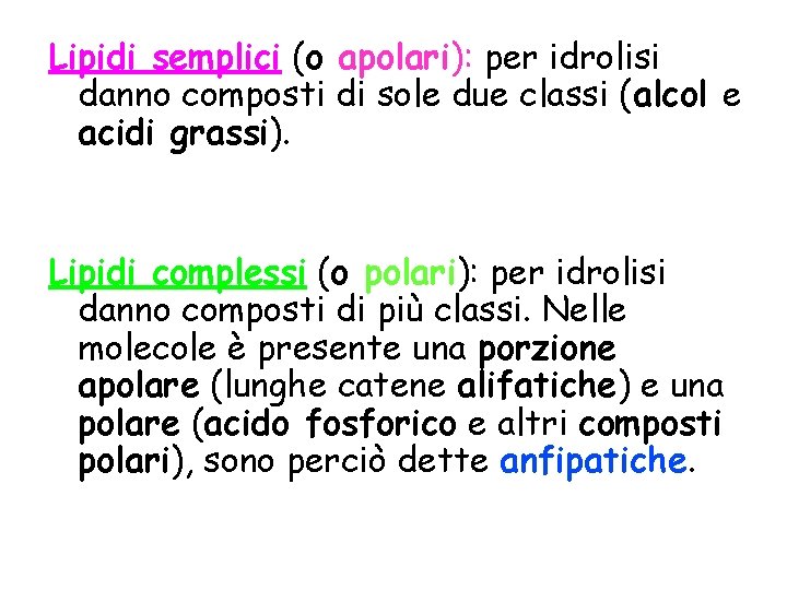 Lipidi semplici (o apolari): per idrolisi danno composti di sole due classi (alcol e Lipidi semplici (o apolari): per idrolisi danno composti di sole due classi (alcol e