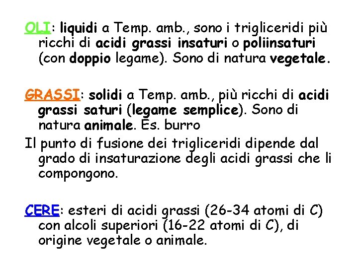 OLI: liquidi a Temp. amb. , sono i trigliceridi più ricchi di acidi grassi OLI: liquidi a Temp. amb. , sono i trigliceridi più ricchi di acidi grassi