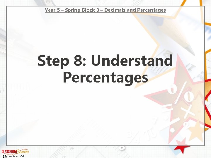 Year 5 – Spring Block 3 – Decimals and Percentages Step 8: Understand Percentages Year 5 – Spring Block 3 – Decimals and Percentages Step 8: Understand Percentages