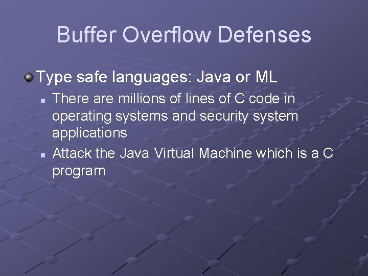 Buffer Overflow Defenses Type safe languages: Java or ML n n There are millions