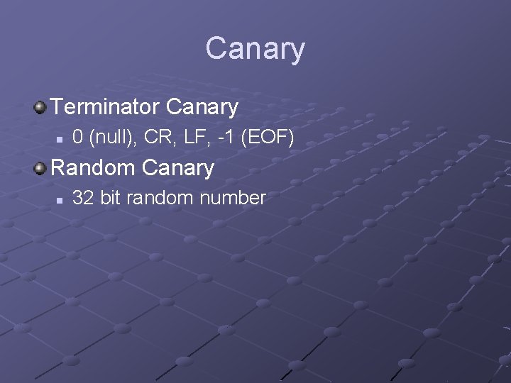 Canary Terminator Canary n 0 (null), CR, LF, -1 (EOF) Random Canary n 32 Canary Terminator Canary n 0 (null), CR, LF, -1 (EOF) Random Canary n 32