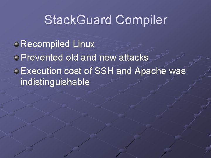 Stack. Guard Compiler Recompiled Linux Prevented old and new attacks Execution cost of SSH