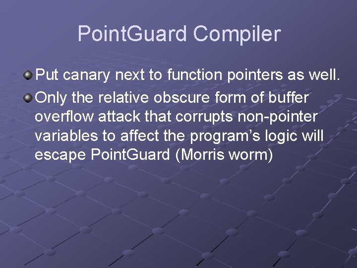 Point. Guard Compiler Put canary next to function pointers as well. Only the relative