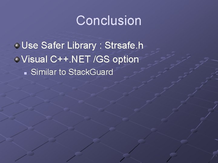 Conclusion Use Safer Library : Strsafe. h Visual C++. NET /GS option n Similar