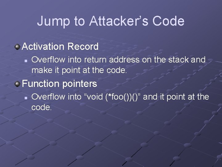 Jump to Attacker’s Code Activation Record n Overflow into return address on the stack