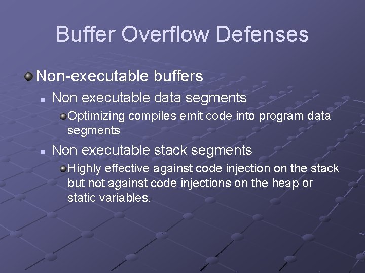 Buffer Overflow Defenses Non-executable buffers n Non executable data segments Optimizing compiles emit code