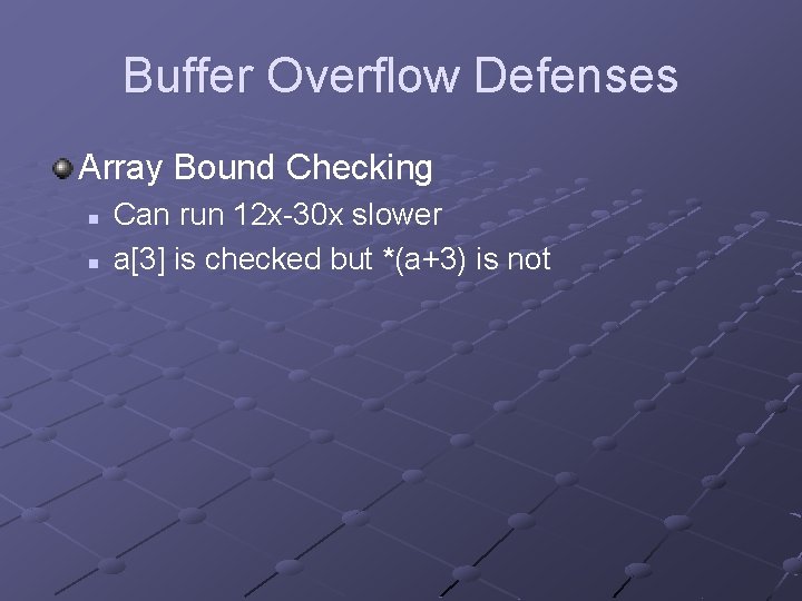 Buffer Overflow Defenses Array Bound Checking n n Can run 12 x-30 x slower