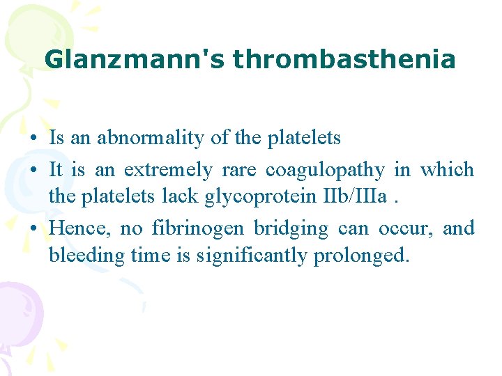 Glanzmann's thrombasthenia • Is an abnormality of the platelets • It is an extremely