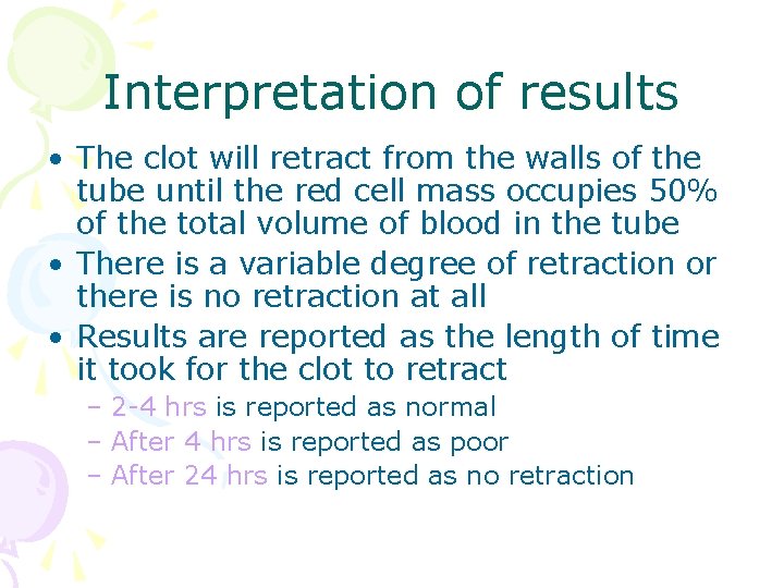Interpretation of results • The clot will retract from the walls of the tube