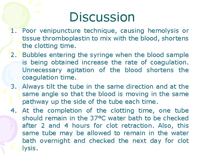 Discussion 1. Poor venipuncture technique, causing hemolysis or tissue thromboplastin to mix with the