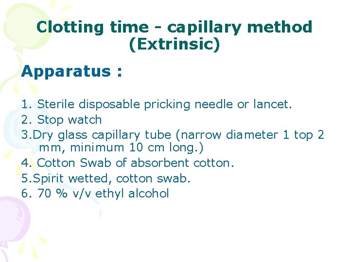 Clotting time - capillary method (Extrinsic) Apparatus : 1. Sterile disposable pricking needle or