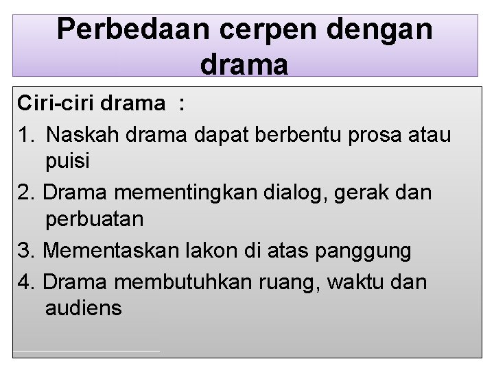 Perbedaan cerpen dengan drama Ciri-ciri drama : 1. Naskah drama dapat berbentu prosa atau