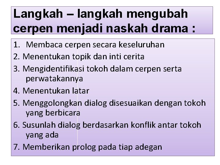 Langkah – langkah mengubah cerpen menjadi naskah drama : 1. Membaca cerpen secara keseluruhan