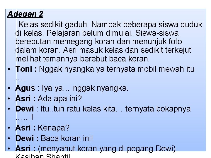 Adegan 2 Kelas sedikit gaduh. Nampak beberapa siswa duduk di kelas. Pelajaran belum dimulai.