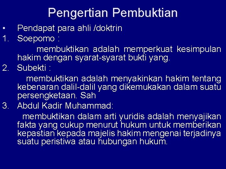 Pengertian Pembuktian • Pendapat para ahli /doktrin 1. Soepomo : membuktikan adalah memperkuat kesimpulan