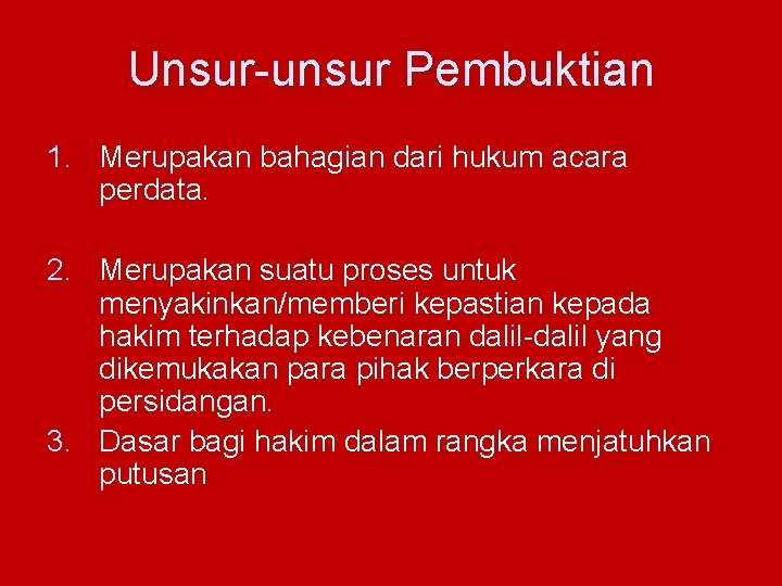 Unsur-unsur Pembuktian 1. Merupakan bahagian dari hukum acara perdata. 2. Merupakan suatu proses untuk