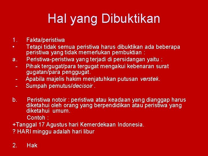 Hal yang Dibuktikan 1. • a. - Fakta/peristiwa Tetapi tidak semua peristiwa harus dibuktikan