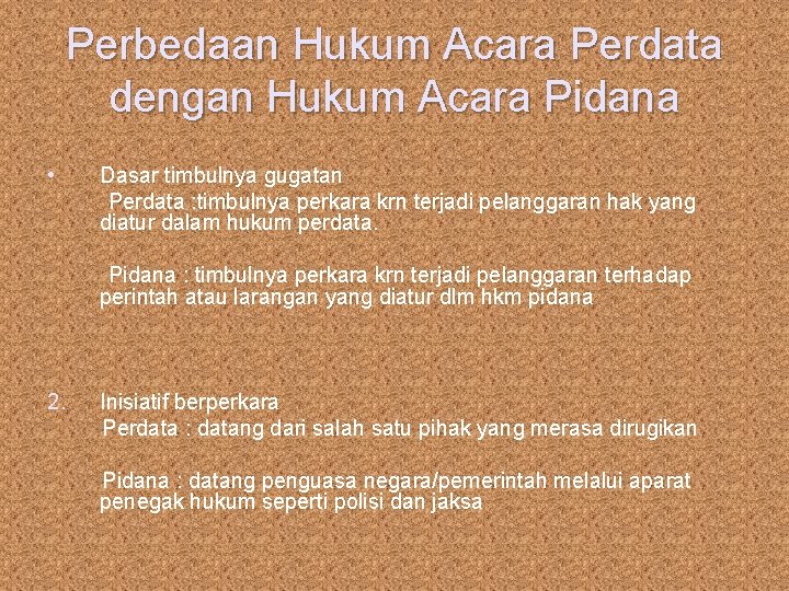 Perbedaan Hukum Acara Perdata dengan Hukum Acara Pidana • Dasar timbulnya gugatan Perdata :