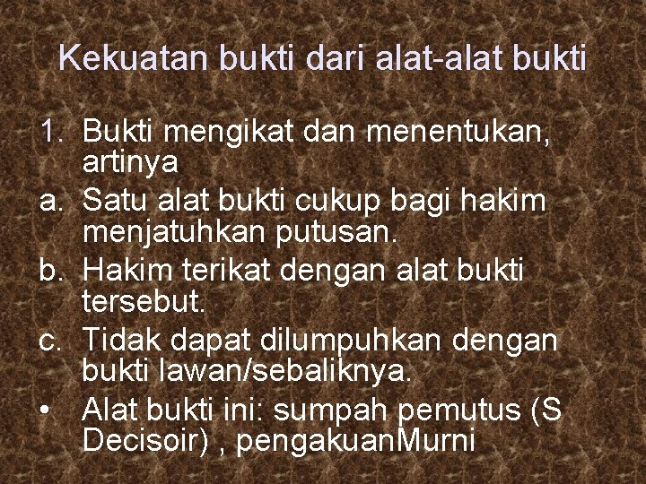 Kekuatan bukti dari alat-alat bukti 1. Bukti mengikat dan menentukan, artinya a. Satu alat