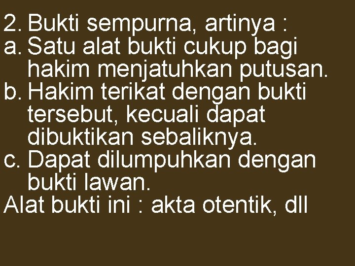 2. Bukti sempurna, artinya : a. Satu alat bukti cukup bagi hakim menjatuhkan putusan.