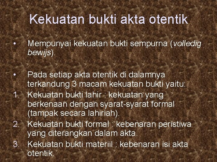 Kekuatan bukti akta otentik • • Mempunyai kekuatan bukti sempurna (volledig bewijs). Pada setiap