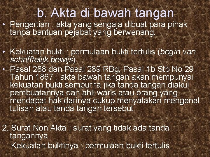 b. Akta di bawah tangan • Pengertian : akta yang sengaja dibuat para pihak