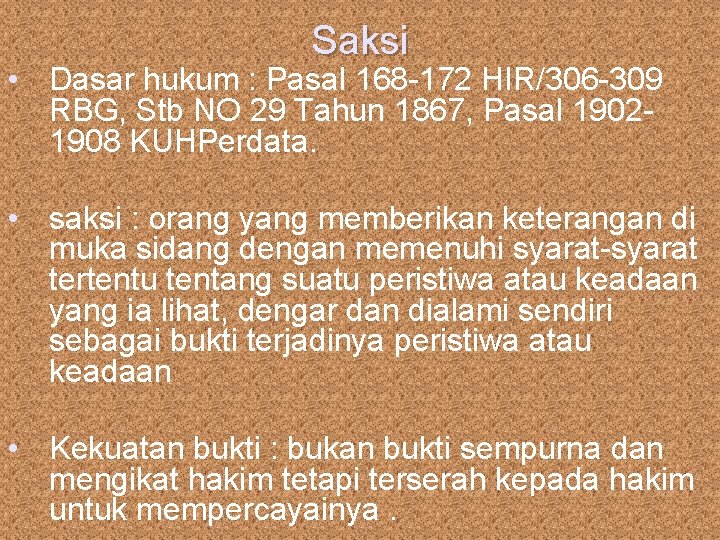 Saksi • Dasar hukum : Pasal 168 -172 HIR/306 -309 RBG, Stb NO 29