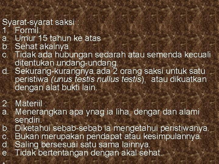 Syarat-syarat saksi : 1. Formil: a. Umur 15 tahun ke atas b. Sehat akalnya