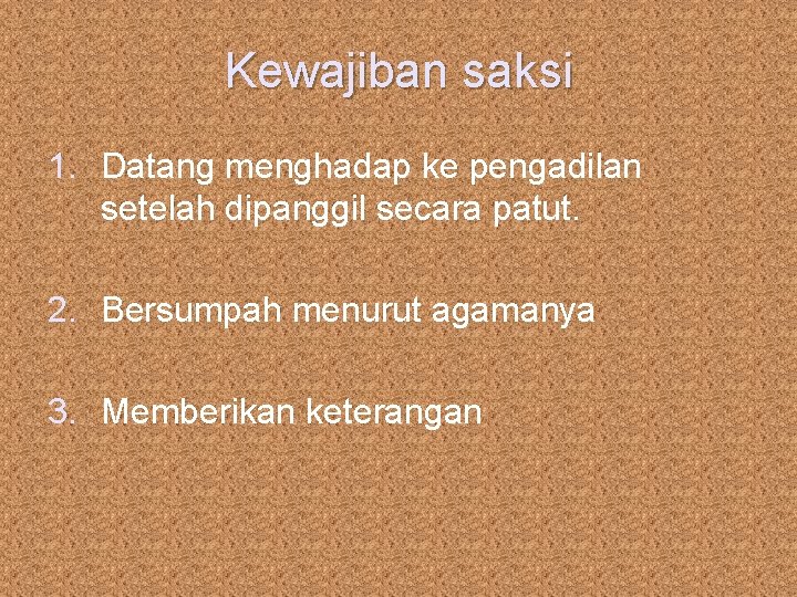 Kewajiban saksi 1. Datang menghadap ke pengadilan setelah dipanggil secara patut. 2. Bersumpah menurut