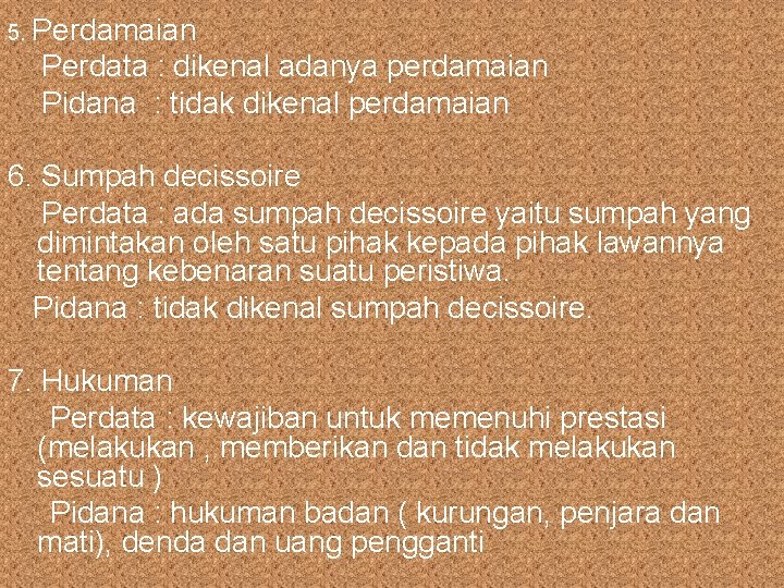 5. Perdamaian Perdata : dikenal adanya perdamaian Pidana : tidak dikenal perdamaian 6. Sumpah