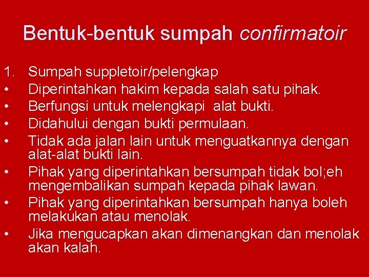 Bentuk-bentuk sumpah confirmatoir 1. • • Sumpah suppletoir/pelengkap Diperintahkan hakim kepada salah satu pihak.