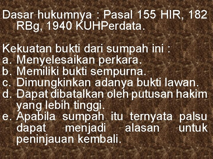 Dasar hukumnya : Pasal 155 HIR, 182 RBg, 1940 KUHPerdata. Kekuatan bukti dari sumpah