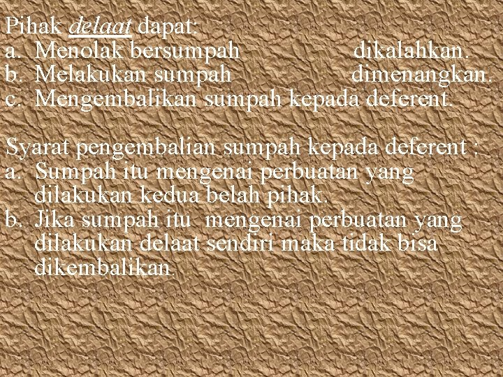 Pihak delaat dapat: a. Menolak bersumpah dikalahkan. b. Melakukan sumpah dimenangkan. c. Mengembalikan sumpah