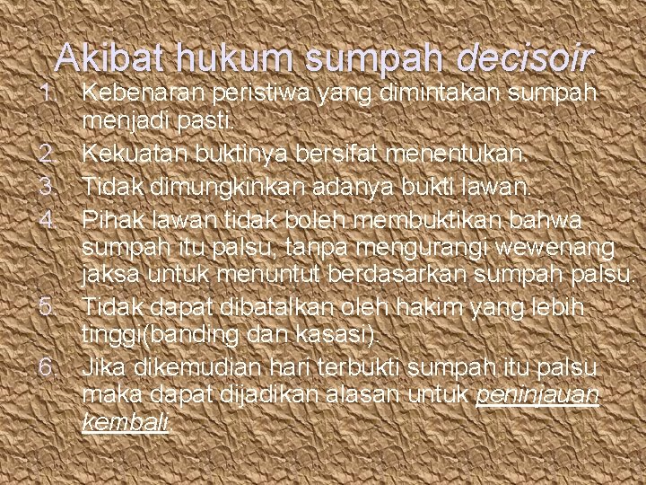 Akibat hukum sumpah decisoir 1. Kebenaran peristiwa yang dimintakan sumpah menjadi pasti. 2. Kekuatan