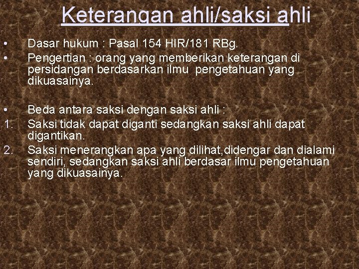 Keterangan ahli/saksi ahli • • Dasar hukum : Pasal 154 HIR/181 RBg. Pengertian :