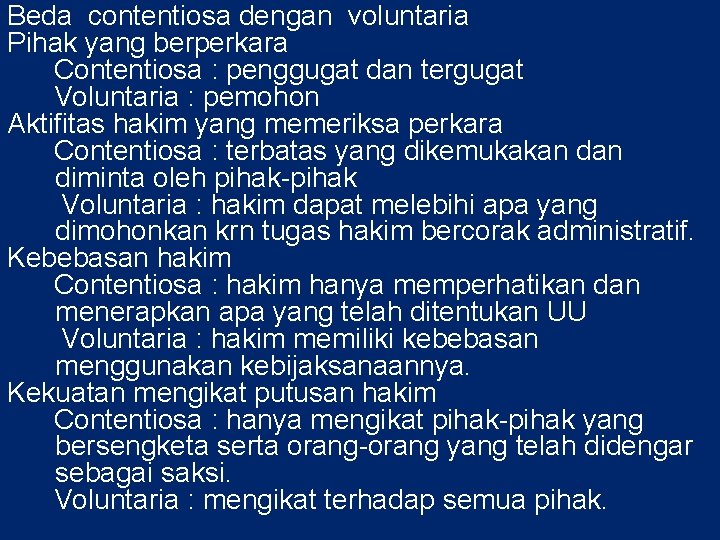 Beda contentiosa dengan voluntaria Pihak yang berperkara Contentiosa : penggugat dan tergugat Voluntaria :